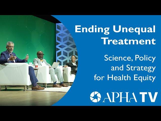 Ending Unequal Treatment – Science, Policy and Strategy for Health Equity