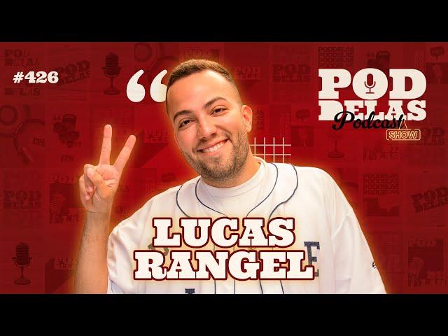 LUCAS RANGEL - PODDELAS PODCAST SHOW #426