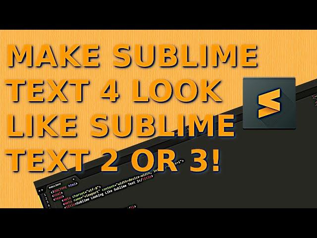 Making Sublime Text 4 Look Like Sublime Text 3 and 2