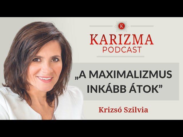 „A maximalizmus inkább átok” | Vendég: Krizsó Szilvia | Karizma Podcast #75 | Bolya Imre