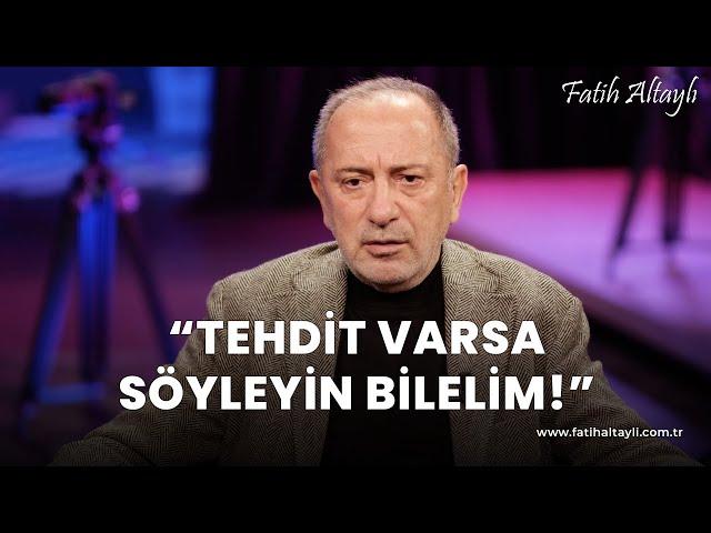 Fatih Altaylı yorumluyor: "Tehdit varsa söyleyin bilelim!"