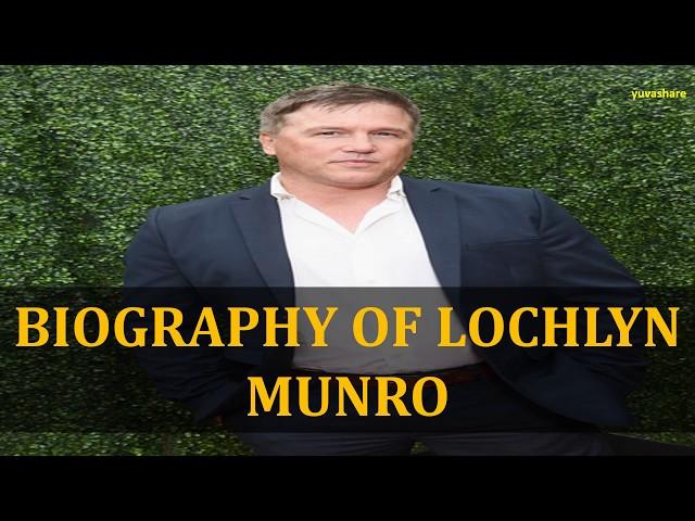 BIOGRAPHY OF LOCHLYN MUNRO