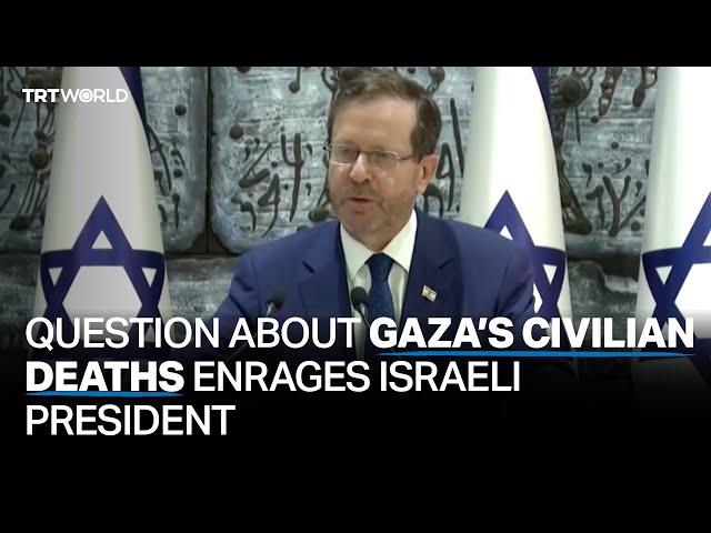 Question about Gaza’s civilian deaths enrages Israeli president