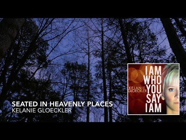 Seated in Heavenly Places (official lyric video) // I Am Who You Say I Am // Kelanie Gloeckler