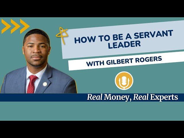 How To Be A Servant Leader with Gilbert Rogers