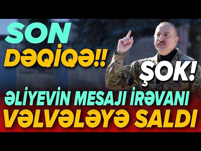 SON DƏQİQƏ! Əliyevin mesajı İrəvanı vəlvələyə saldı - ŞOK!