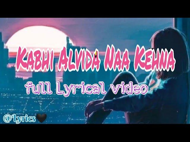 Kabhi Alvida Naa Kehna | Full Lyrical Video | Sonu Nigam, Alka Yagnik | Lyrics