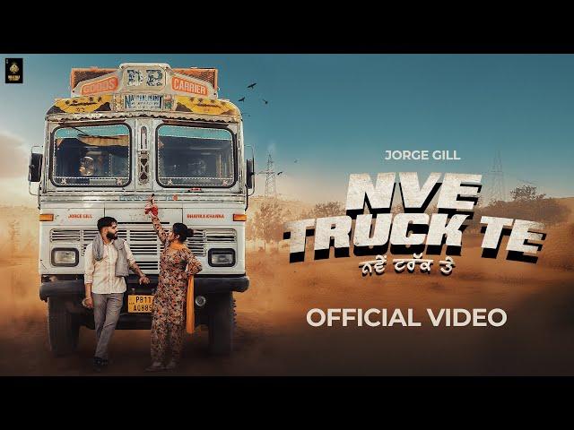 Nve Truck Te ( Official Music Video ) Jorge Gill | New Punjabi Song | Latest Punjabi Song 2024