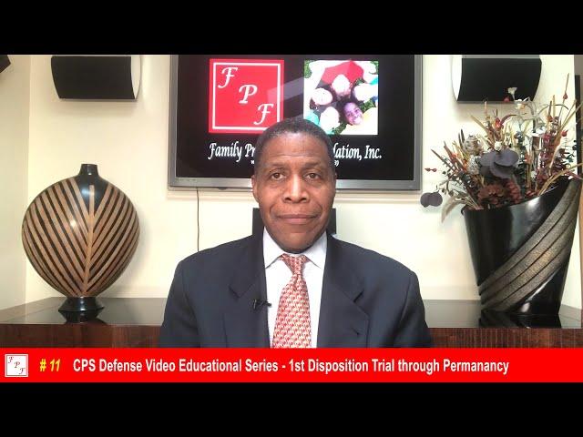 Unit 11 - CPS Defense Video Educational Series - 1st Disposition Trial through Permanency