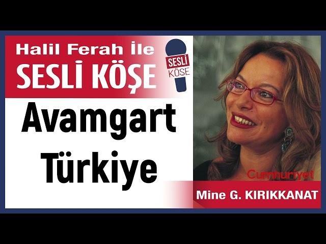 Mine G  Kırıkkanat: 'Avamgart Türkiye' 03/11/24 Halil Ferah ile Sesli Köşe