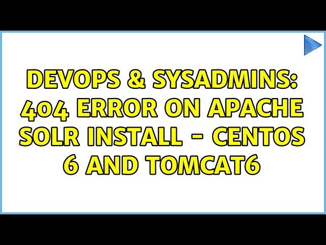 DevOps & SysAdmins: 404 Error on Apache Solr install - CentOS 6 and Tomcat6