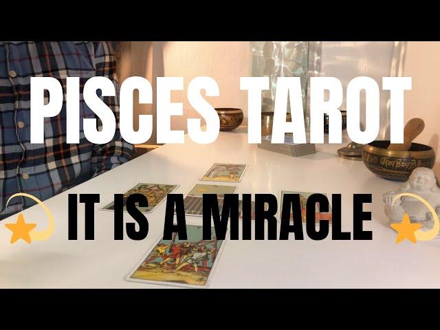 Pisces -  A Miracle With Something New, Something Hopeful, and Something Happy 