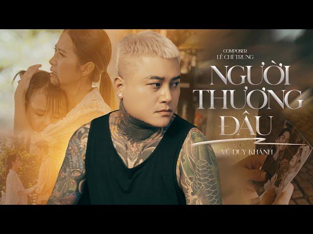 NGƯỜI THƯƠNG ĐÂU - VŨ DUY KHÁNH | MV OFFICIAL | Lời Xin Lỗi Đâu Thể Nào Bù Đắp Đau Thương