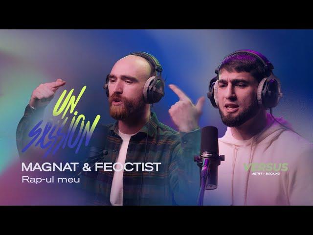 Magnat & Feoctist - Rap-ul Meu | UNSESSION