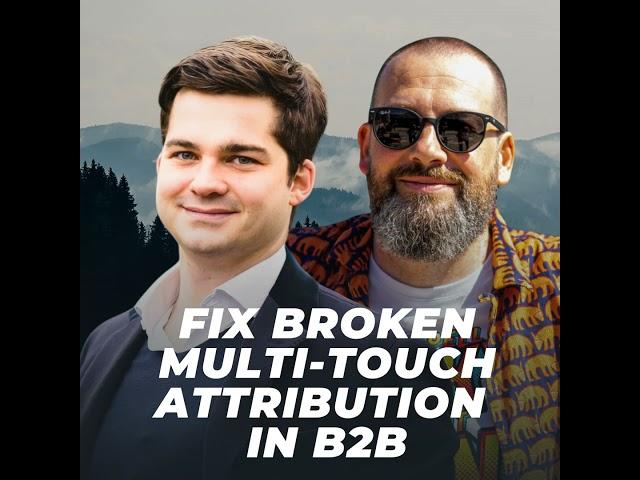 How to Fix Broken Multi-Touch Attribution in B2B - Charlie de Thibault