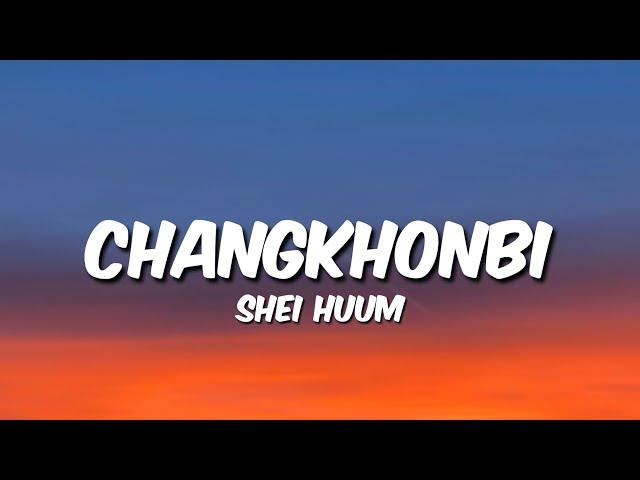 Shei Huum - Changkhonbi ( Lyrics )