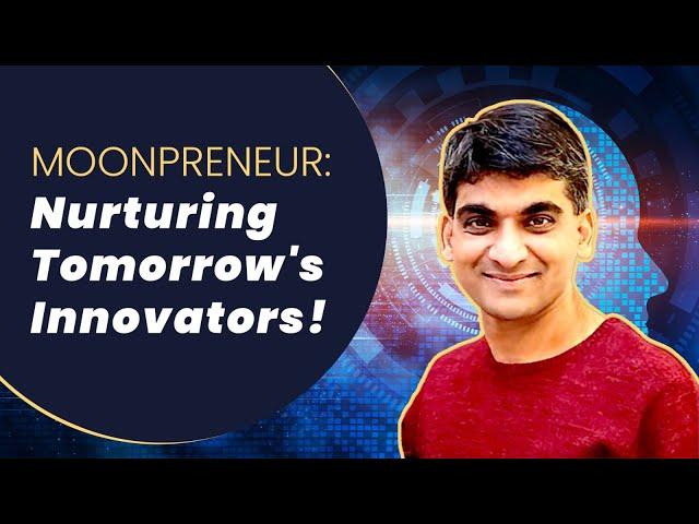 Moonpreneur: Empowering the Next Generation of Innovators & Entrepreneurs