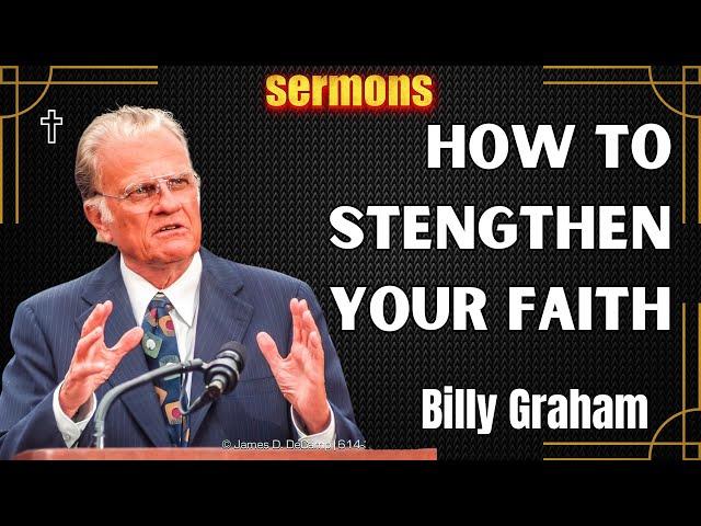 Dr. Billy Graham's sermons - How To Stengthen Your Faith