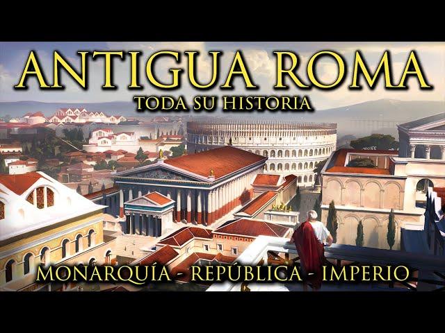 ANTIGUA ROMA - Toda su Historia - Monarquía, República Romana e Imperio Romano (Documental)