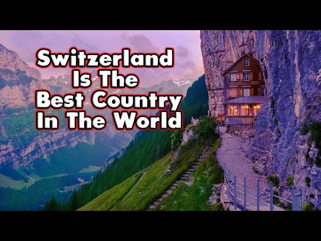 10 Reasons Why Switzerland The Best Country in the World?