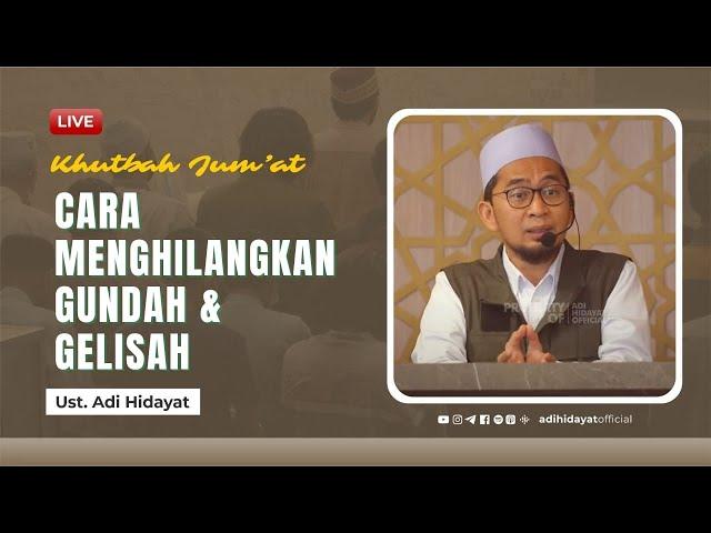 [LIVE] Khutbah Jum'at: Cara menghilangkan Gundah dan Gelisah - Ustadz Adi Hidayat