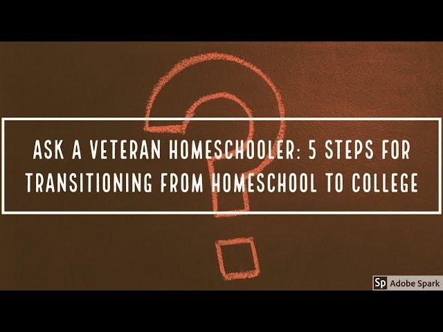 Ask a veteran homeschooler: 5 steps for transitioning from homeschool to college