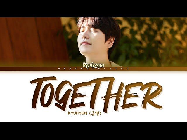 KYUHYUN Together Lyrics (규현 투게더 가사) [Color Coded Lyrics Han/Rom/Eng]