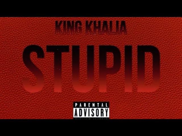 KING KHALIA - STUPID