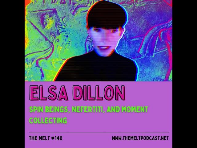 Elsa Dillon | Spin Beings, Nefertiti, and Moment Collecting