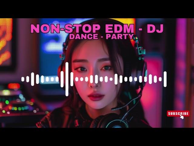 Non stop EDM Dance Party - DJ