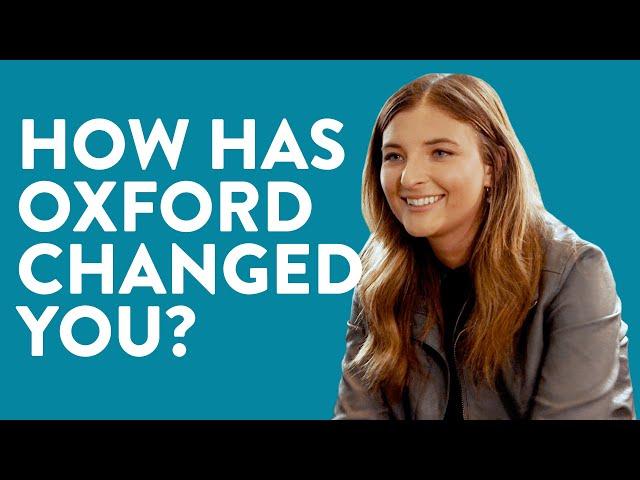 How has Oxford changed you?