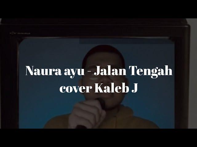 NAURA AYU - JALAN TENGAH || COVER KALEB J