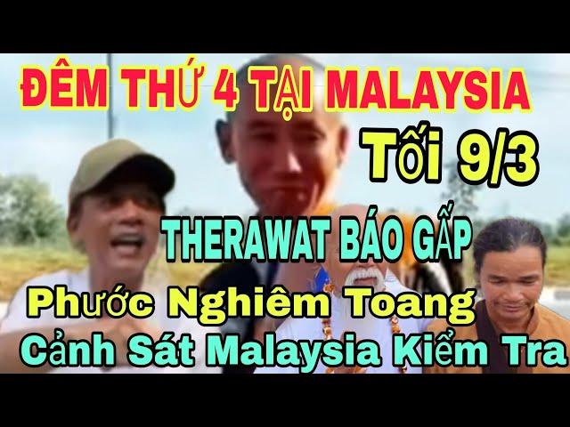 THERAWAT BÁO GẤP...ANH BÁU XUỐNG TÓC...PHƯỚC NGHIÊM TOANG RỒI...ĐOÀN SƯ MINH TUỆ ĐÊM THỨ 4 MALAYSIA