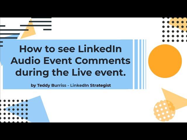 How to see LinkedIn Audio & LinkedIn Live Comments during the event.