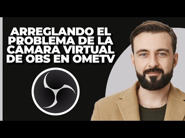 Cómo arreglar la cámara virtual de OBS que no funciona en OmeTv (Mejor Método)