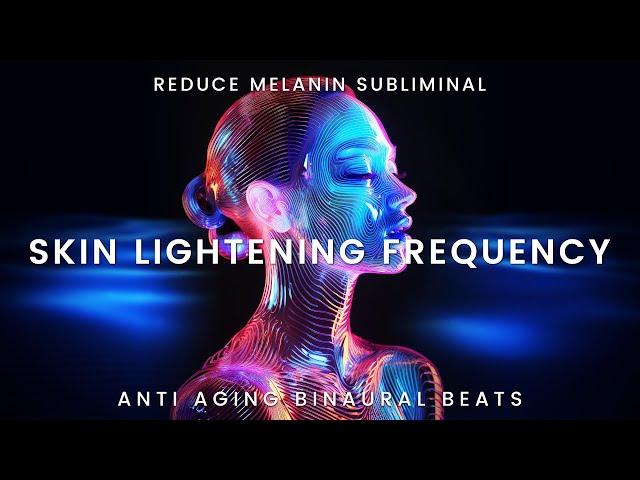 REDUCE MELANIN SUBLIMINAL: Skin Lightening Frequency | Hyperpigmentation Inhibitor Binaural Beats