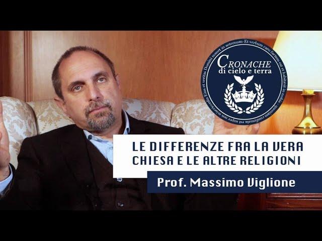 LE DIFFERENZE FRA LA VERA CHIESA E LE ALTRE RELIGIONI - MASSIMO VIGLIONE