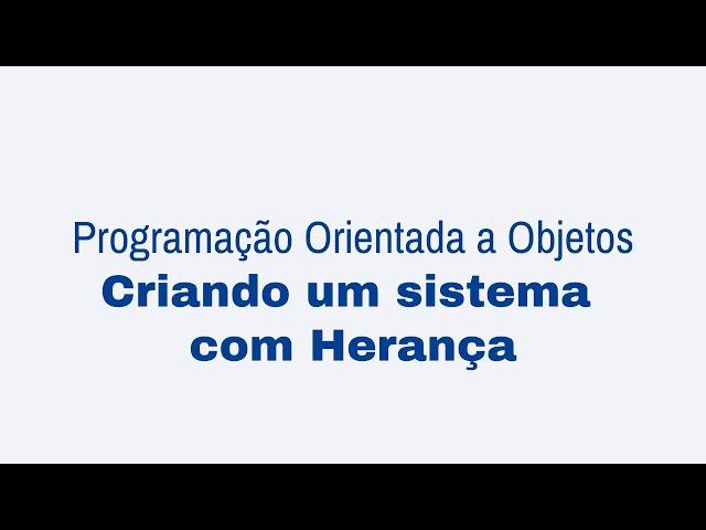 06. Programação Orientada a Objetos | Criando um sistema com Herança