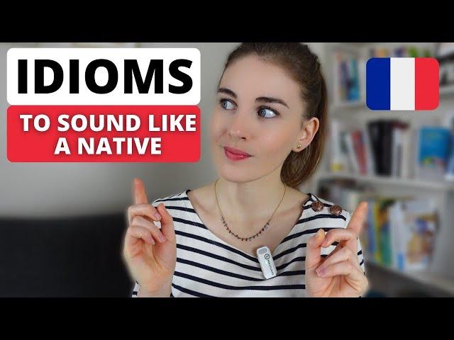 Learn 17 Must-Know French Idioms (With Examples)