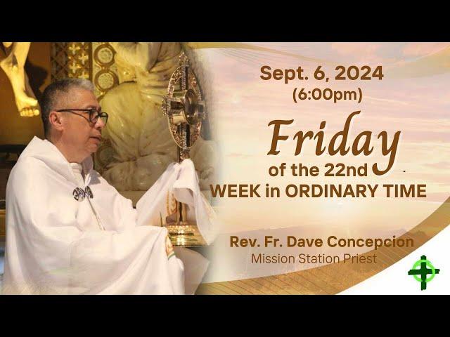 Sept. 6, 2024 (6:00pm) Friday of the 22nd Week in Ordinary Time with Fr. Dave Concepcion