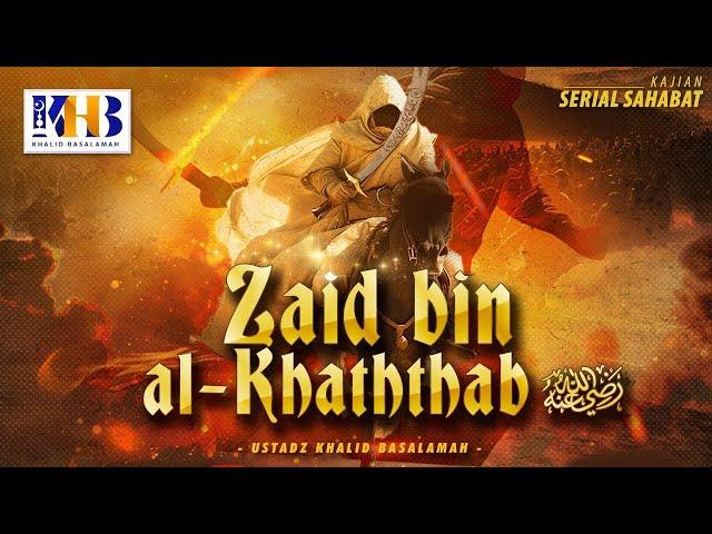 Kisah Sahabat Nabi ﷺ Ke-67: Zaid Bin al-Kaththab  رضي الله عنه "Kiprah D Medan Perang Tdk Terlupakn"