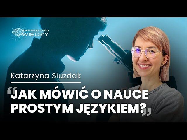 Dlaczego warto interesować się nauką? - Katarzyna Siuzdak - Maksymalna Dawka Wiedzy