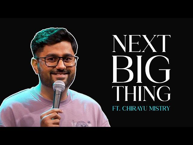 Next Big Thing | Stand-up Comedy by Chirayu Mistry