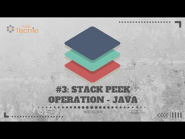 #3: How To Get Top Element of Stack | Peek Operation | Java | WeTechie