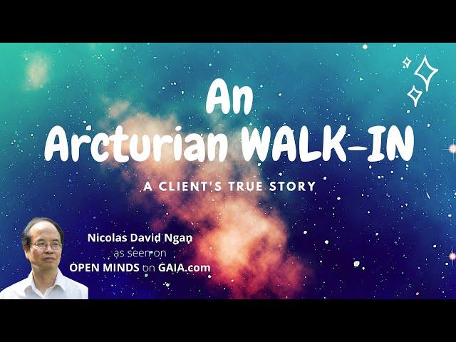 An ARCTURIAN WALK-IN - Nicolas David Ngan's True Story