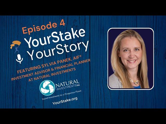 YourStake, YourStory Ep. 4 ft. Sylvia Panek, AIF® of Natural Investments