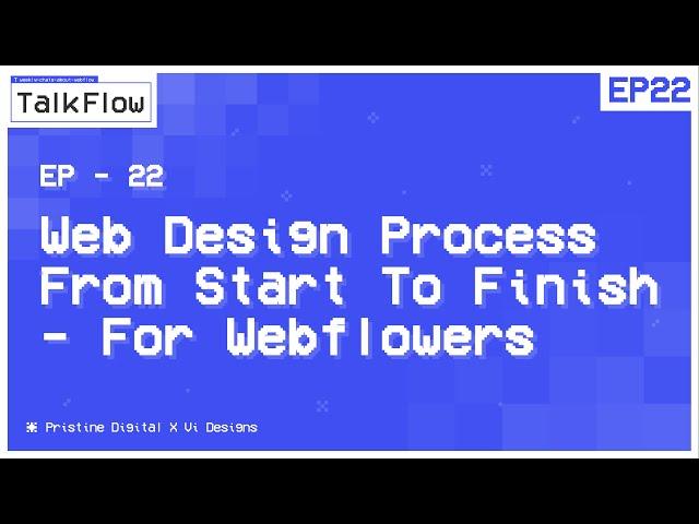 #22: Web Design Process From Start To Finish (For Webflowers) | TalkFlow