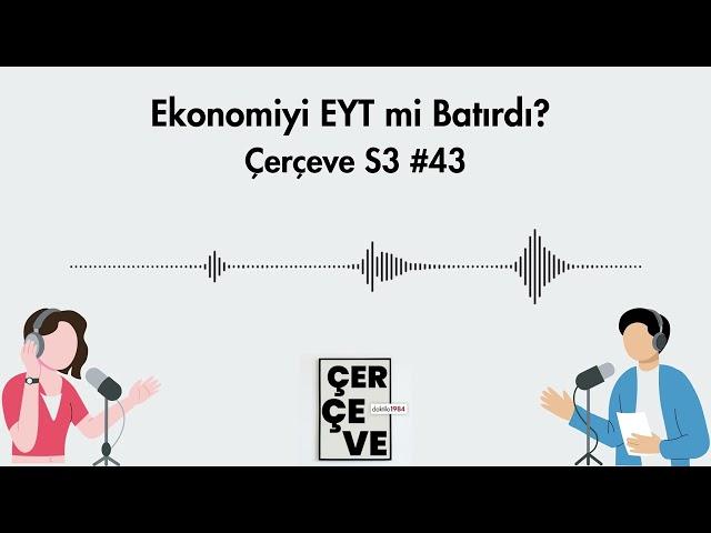 Ekonomiyi EYT mi Batırdı? | Çerçeve S3 #43