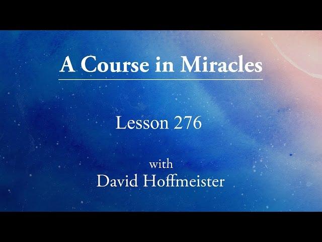 ACIM Lesson - 276 "The Word of God is given me to speak" by David Hoffmeister