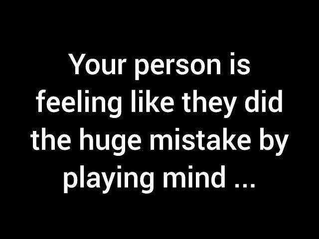 Your person is feeling like they did the huge mistake by playing mind games with you. You always...